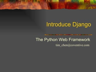 Introduce Django The Python Web Framework  [email_address] 