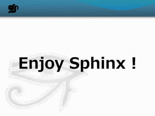 Enjoy Sphinx !
 