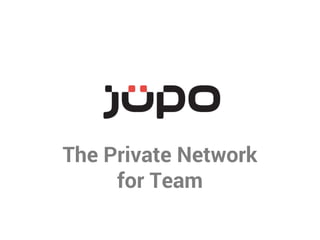 The Private Network 
for Team 
 