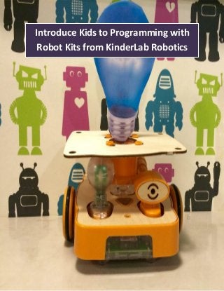 Introduce Kids to Programming with
Robot Kits from KinderLab Robotics
 
