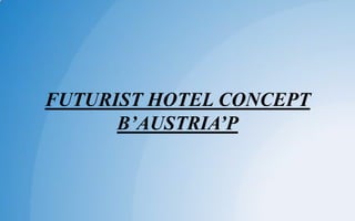 FUTURIST HOTEL CONCEPT
B’AUSTRIA’P
 
