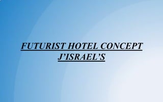 FUTURIST HOTEL CONCEPT
J’ISRAEL’S
 