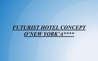 FUTURIST HOTEL CONCEPT
O’NEW YORK’A****
 