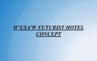 W’USA’W FUTURIST HOTEL
CONCEPT
 