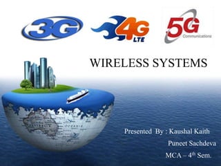 LOGO
Presented By : Kaushal Kaith
Puneet Sachdeva
MCA – 4th Sem.
WIRELESS SYSTEMS
 