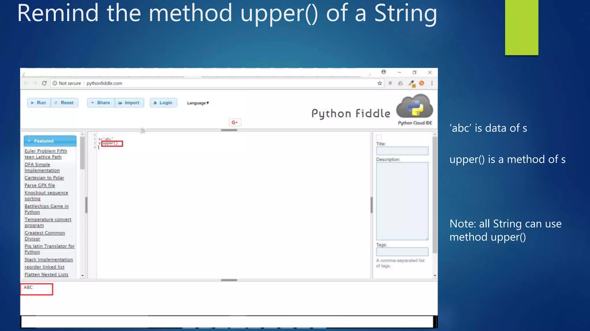 Remind the method upper() of a String ‘abc’ is data of s upper() is a method of s Note: all String can use method upper() 