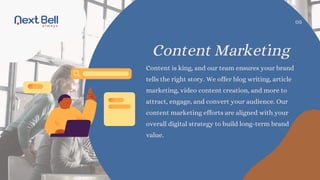Content is king, and our team ensures your brand
tells the right story. We offer blog writing, article
marketing, video content creation, and more to
attract, engage, and convert your audience. Our
content marketing efforts are aligned with your
overall digital strategy to build long-term brand
value.
Content Marketing
05
 