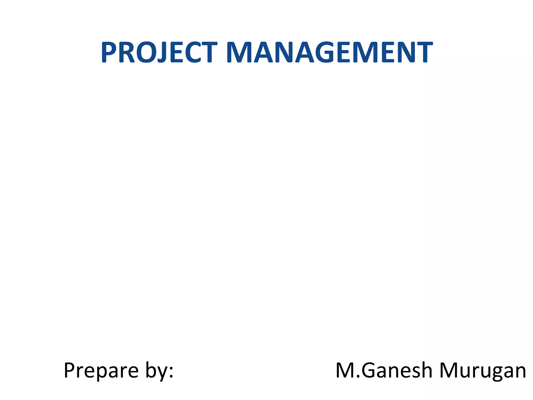 PROJECT MANAGEMENT Prepare by:  M.Ganesh Murugan 