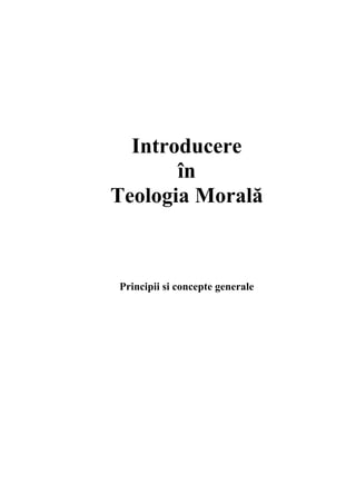 Introducere
       în
Teologia Morală



Principii si concepte generale
 
