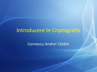 Introducere în Criptografie Cornescu Andrei Cătălin 