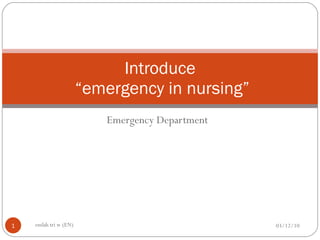 Emergency Department Introduce  “emergency in nursing” 03/12/10 endah tri w (EN) 