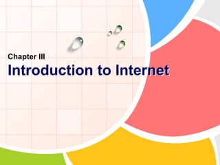 Chapter III
Introduction to Internet
 