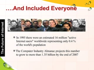 ….And Included Everyone
TheFutureofInternet
 