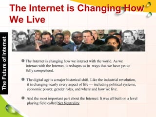 The Internet is Changing How
We Live
TheFutureofInternet
 