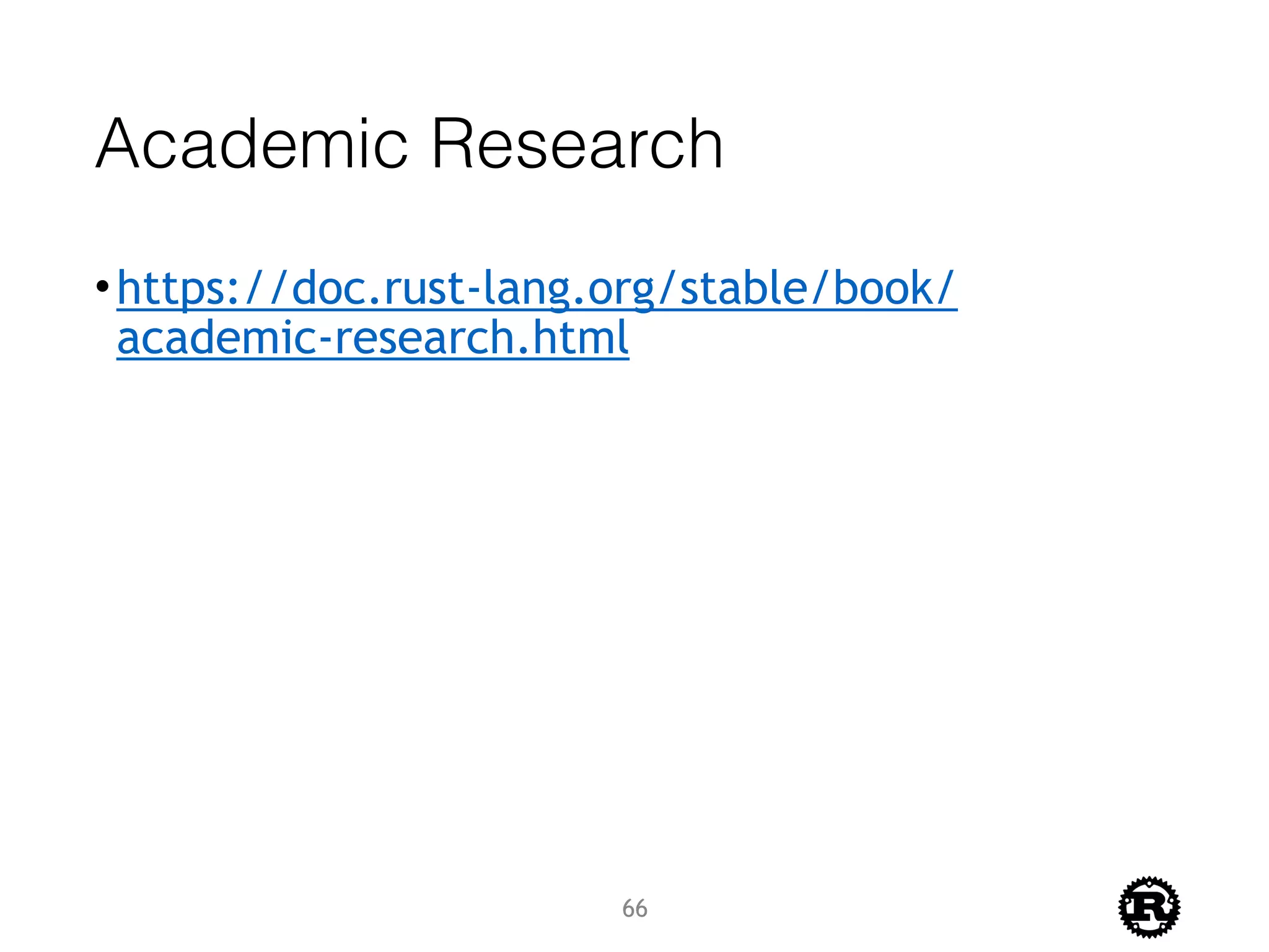 Academic Research
•https://doc.rust-lang.org/stable/book/
academic-research.html
66
 