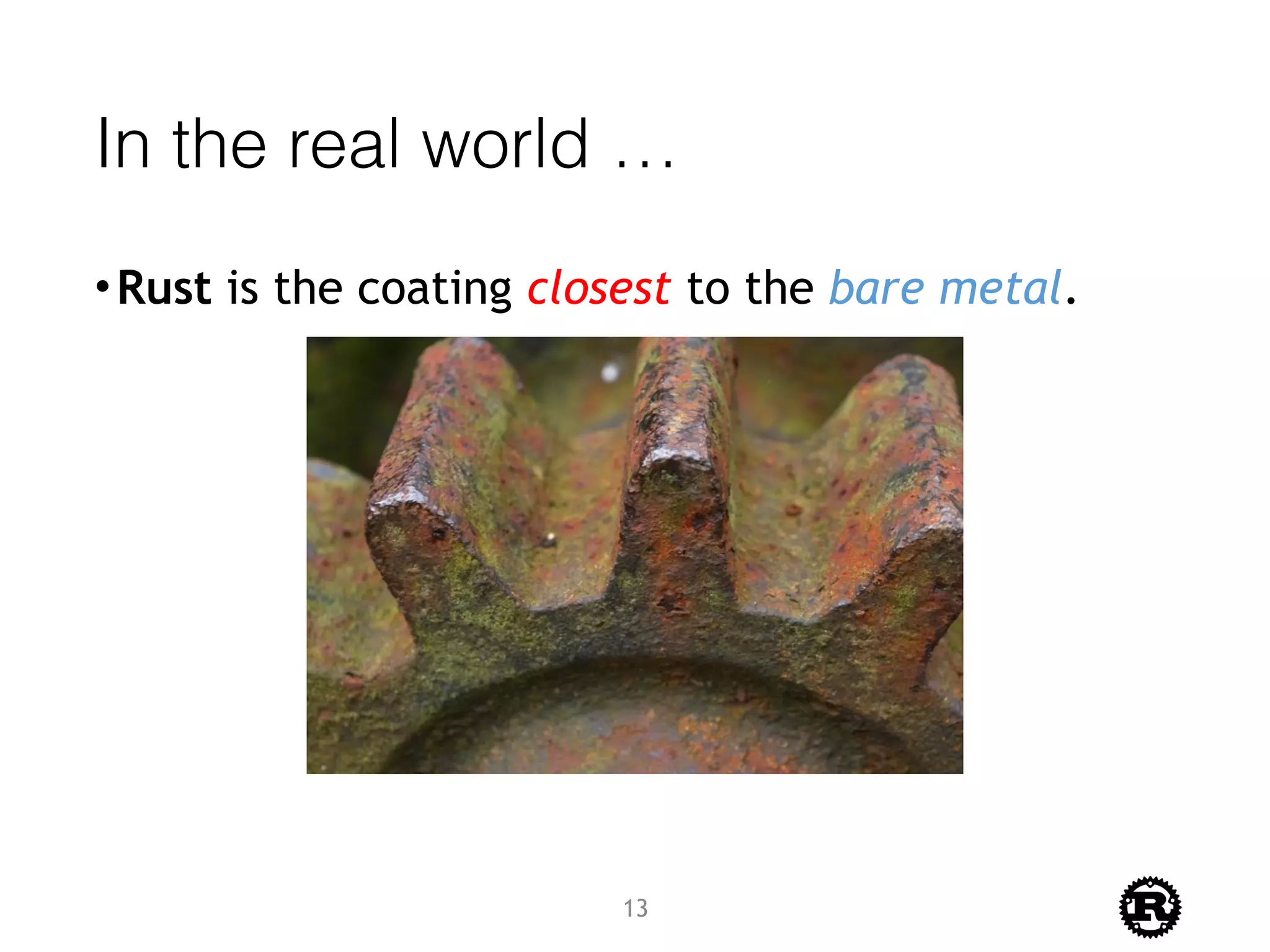 In the real world …
•Rust is the coating closest to the bare metal.
13
 
