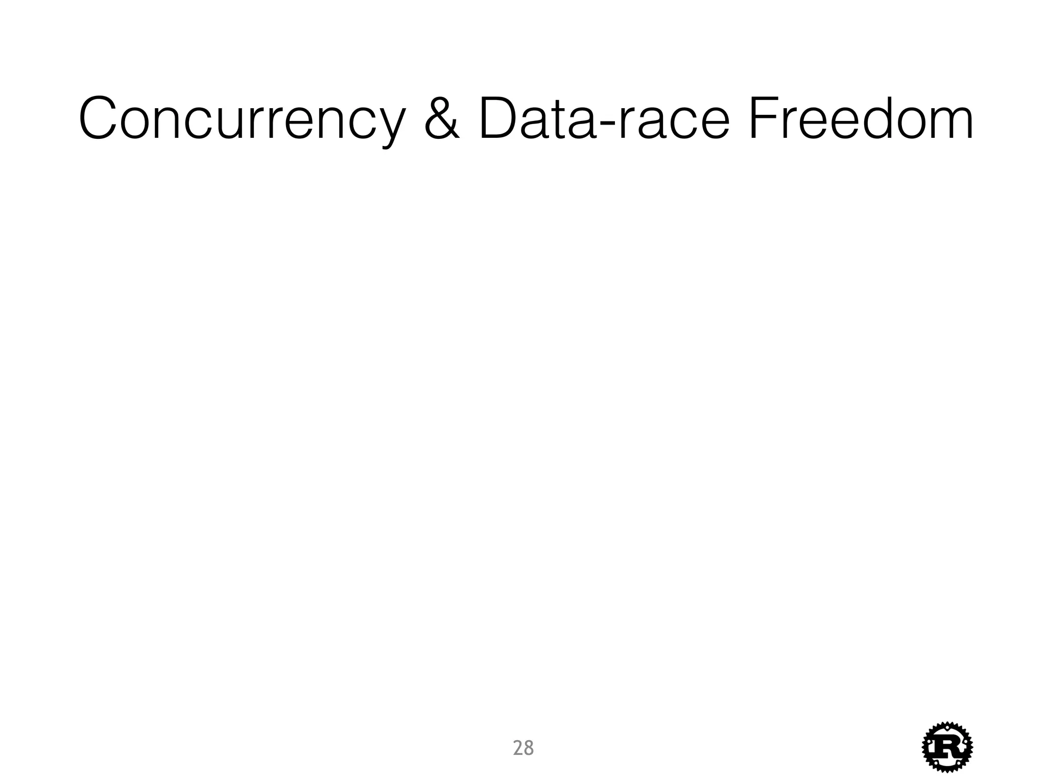 Concurrency & Data-race Freedom
28
 