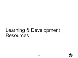 Learning & Development
Resources
63
 