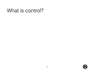 What is control?
16
 