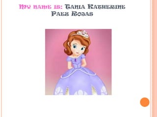 MY NAME IS: TANIA KATHERINE
PAEZ ROJAS