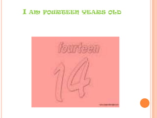 I AM FOURTEEN YEARS OLD
