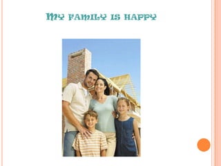 MY FAMILY IS HAPPY