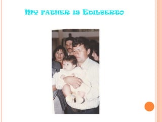 MY FATHER IS EDILBERTO