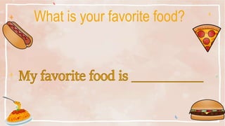 What is your favorite food?
 