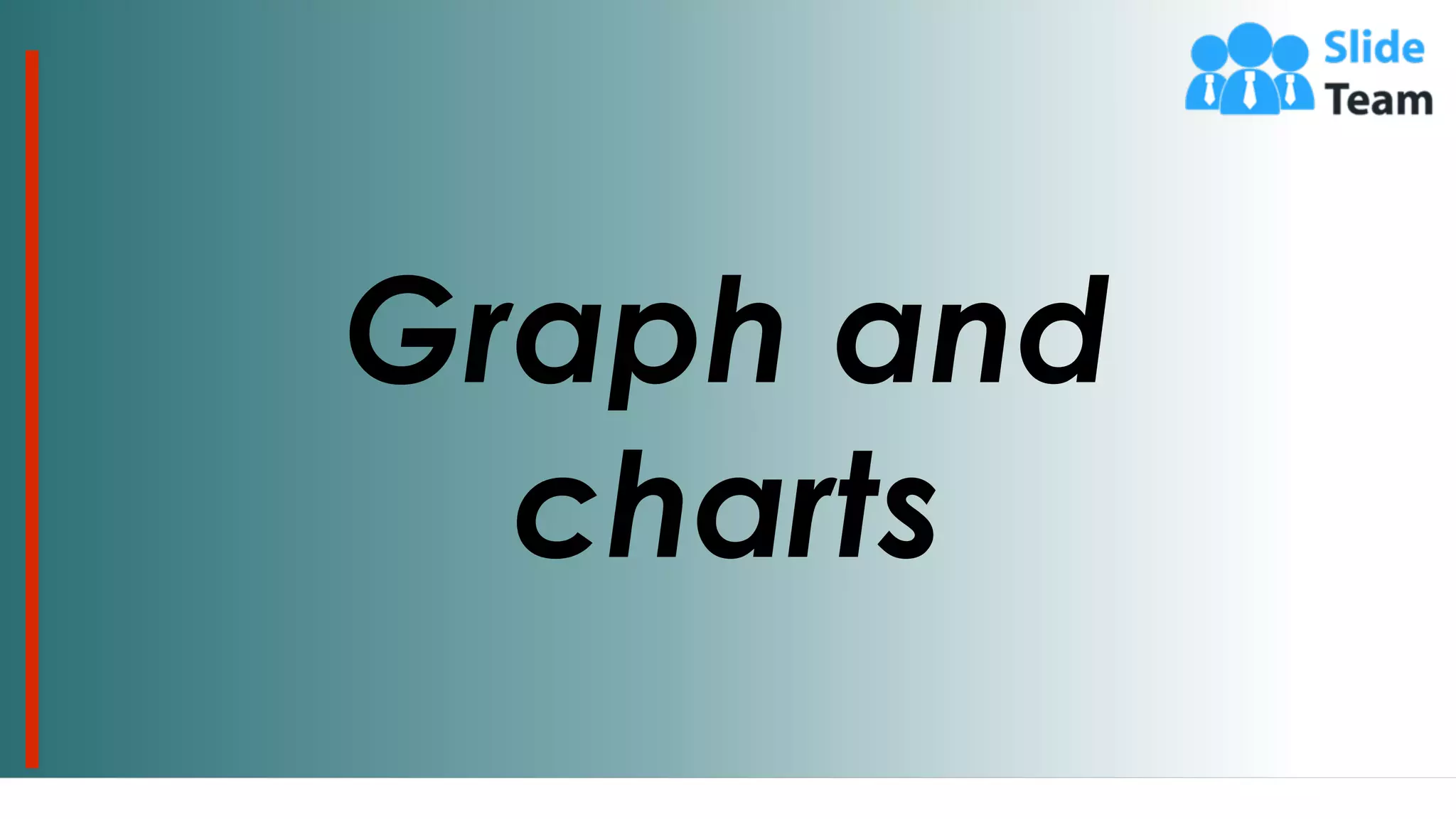 22
Graph and
charts
 