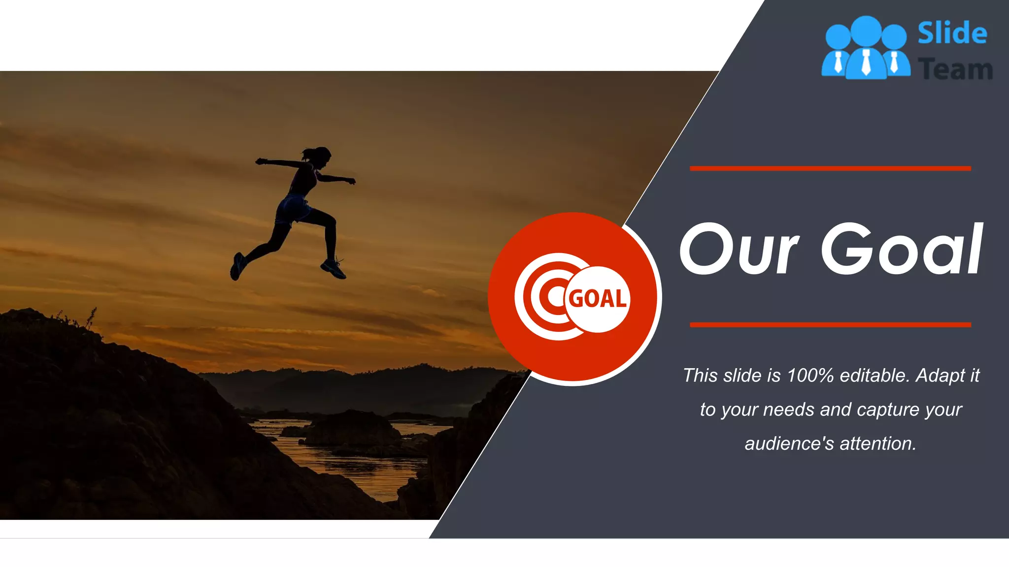 42
This slide is 100% editable. Adapt it
to your needs and capture your
audience's attention.
Our Goal
 