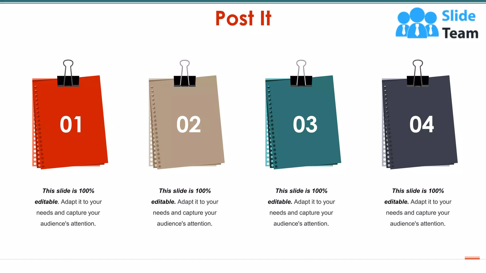 Post It
49
This slide is 100%
editable. Adapt it to your
needs and capture your
audience's attention.
01
This slide is 100%
editable. Adapt it to your
needs and capture your
audience's attention.
02
This slide is 100%
editable. Adapt it to your
needs and capture your
audience's attention.
03
This slide is 100%
editable. Adapt it to your
needs and capture your
audience's attention.
04
 