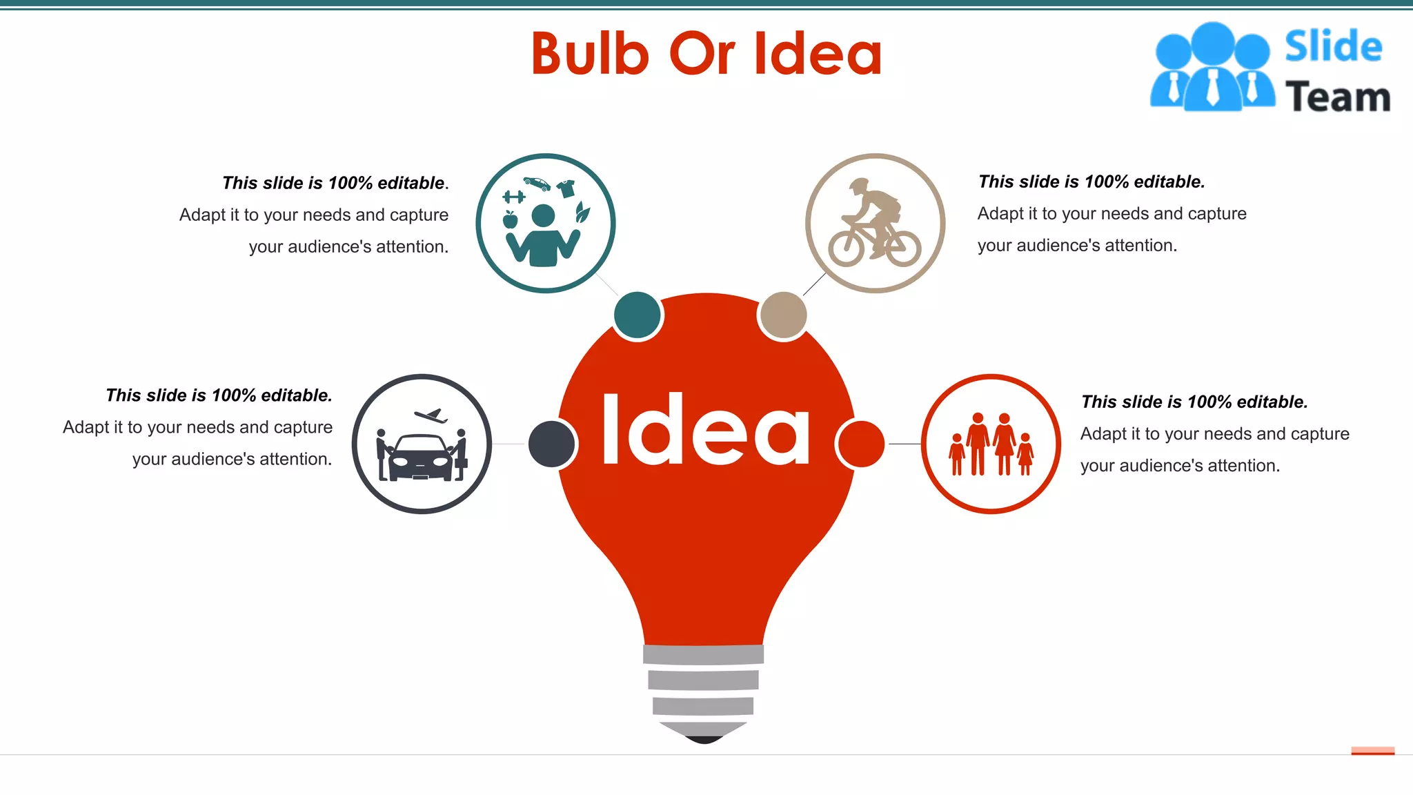 Bulb Or Idea
60
This slide is 100% editable.
Adapt it to your needs and capture
your audience's attention.
This slide is 100% editable.
Adapt it to your needs and capture
your audience's attention.
This slide is 100% editable.
Adapt it to your needs and capture
your audience's attention.
This slide is 100% editable.
Adapt it to your needs and capture
your audience's attention. Idea
 