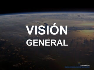 MADRID · NOV 21-22 · 2014
VISIÓN
GENERAL
Overview effect
http://en.wikipedia.org/wiki/Overview_effect
 