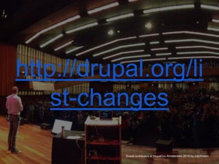MADRID · NOV 21-22 · 2014
http://drupal.org/li
st-changes
Drupal contributors at DrupalCon Amsterdam 2014 by pdjohnson
 