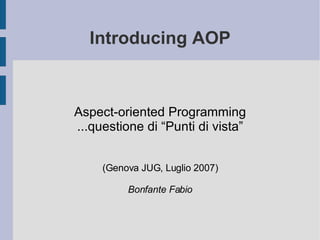 Introducing  AOP ,[object Object],[object Object],[object Object],[object Object]