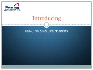 FENCING MANUFACTURERS
Introducing
 