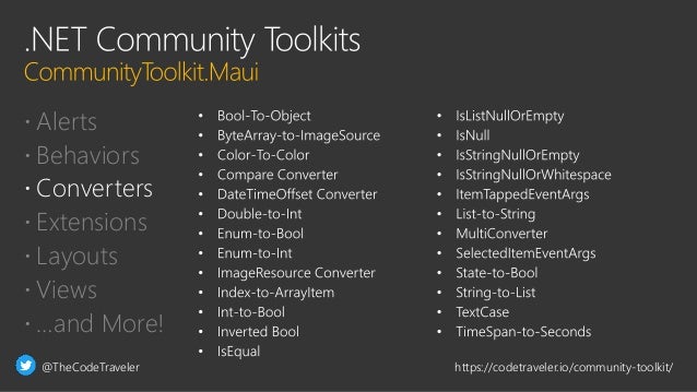 @TheCodeTraveler https://codetraveler.io/community-toolkit/
 Alerts
 Behaviors
 Converters
 Extensions
 Layouts
 Views
 …and More!
 
