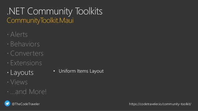 @TheCodeTraveler https://codetraveler.io/community-toolkit/
 Alerts
 Behaviors
 Converters
 Extensions
 Layouts
 Views
 …and More!
 