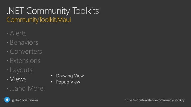 @TheCodeTraveler https://codetraveler.io/community-toolkit/
 Alerts
 Behaviors
 Converters
 Extensions
 Layouts
 Views
 …and More!
 