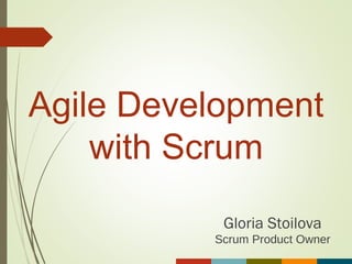 Agile Development
with Scrum
Gloria Stoilova
Scrum Product Owner
 