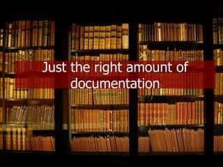 Just the right amount of documentation 
