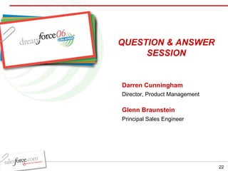 Darren Cunningham Director, Product Management Glenn Braunstein Principal Sales Engineer QUESTION & ANSWER SESSION 