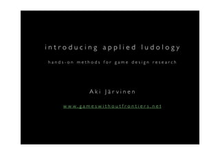 Introducing Applied Ludology: Hands-on Methods for Game Design Research ...