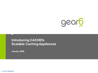 Introducing CACHEfx Scalable Caching Appliances January 2008 