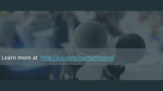 Learn more at http://ca.com/startattheend
 