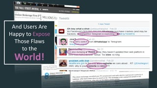 And Users Are
Happy to Expose
Those Flaws
To The
World!
And Users Are
Happy to Expose
Those Flaws
to the
 