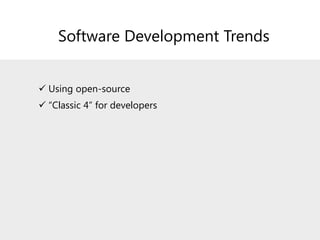 Software Development Trends
✓ Using open-source
✓ “Classic 4” for developers
✓ Code security
✓ Containers
 
