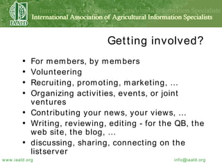 Getting involved? For members, by members Volunteering Recruiting, promoting, marketing, … Organizing activities, events, or joint ventures Contributing your news, your views, … Writing, reviewing, editing - for the QB, the web site, the blog, … discussing, sharing, connecting on the listserver 