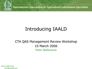 Introducing IAALD CTA QAS Management Review Workshop 10 March 2006 Peter Ballantyne 