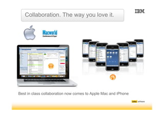 Collaboration. The way you love it.




Best in class collaboration now comes to Apple Mac and iPhone
 